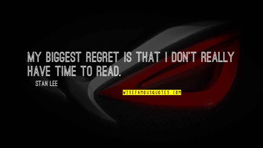 My Biggest Regret Quotes By Stan Lee: My biggest regret is that I don't really