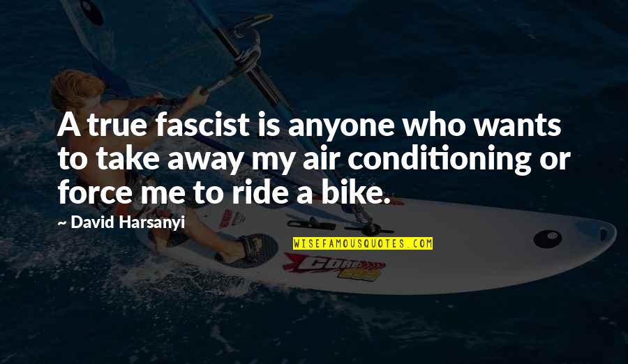 My Bike Ride Quotes By David Harsanyi: A true fascist is anyone who wants to