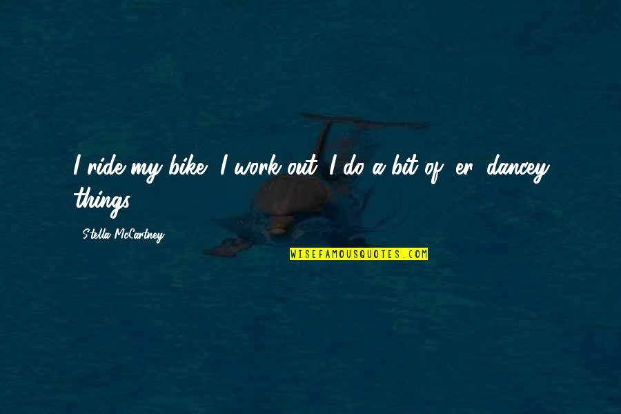 My Bike Ride Quotes By Stella McCartney: I ride my bike, I work out, I