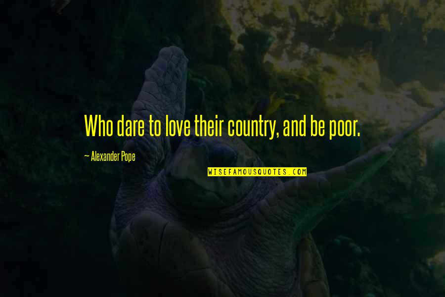 My Bills Are Paid Quotes By Alexander Pope: Who dare to love their country, and be