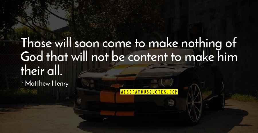 My Binder Quotes By Matthew Henry: Those will soon come to make nothing of