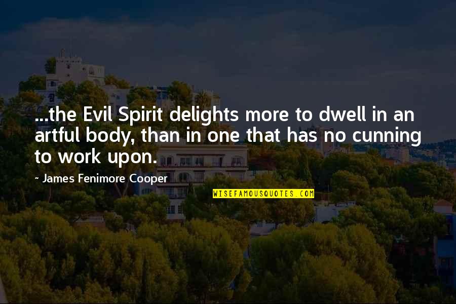 My Birthday 21 Quotes By James Fenimore Cooper: ...the Evil Spirit delights more to dwell in
