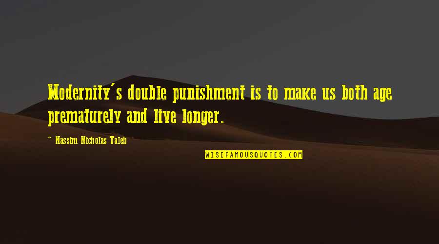 My Birthday 21 Quotes By Nassim Nicholas Taleb: Modernity's double punishment is to make us both