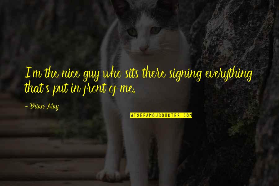 My Birthday Is Around The Corner Quotes By Brian May: I'm the nice guy who sits there signing