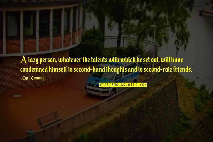 My Birthday Is Around The Corner Quotes By Cyril Connolly: A lazy person, whatever the talents with which