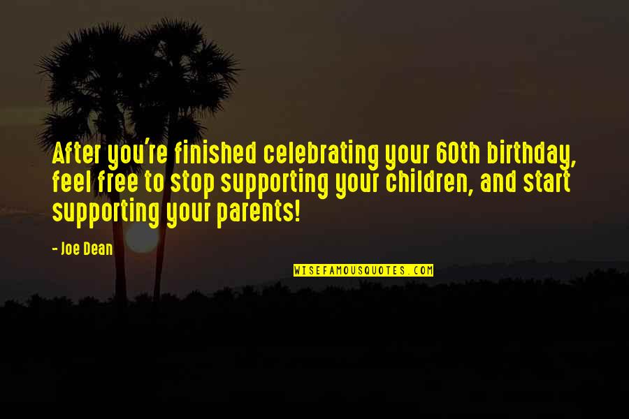 My Birthday Soon Quotes By Joe Dean: After you're finished celebrating your 60th birthday, feel