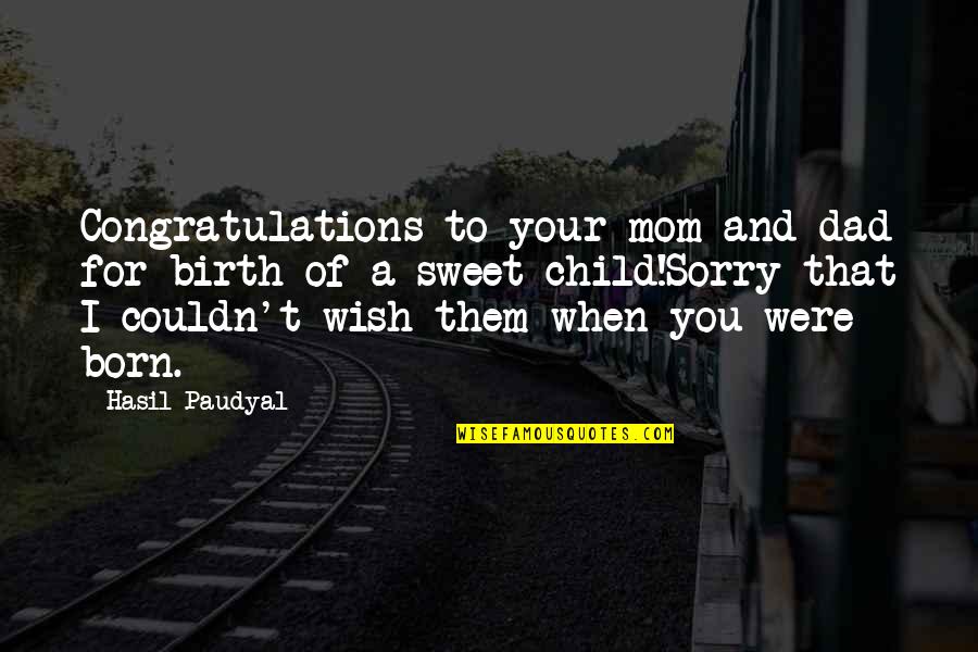 My Birthday Without Dad Quotes By Hasil Paudyal: Congratulations to your mom and dad for birth