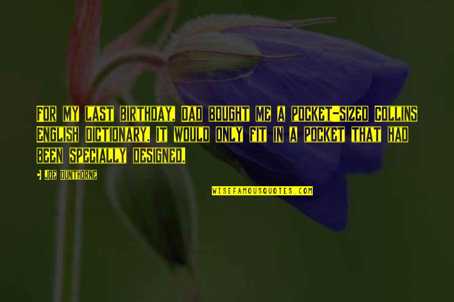 My Birthday Without Dad Quotes By Joe Dunthorne: For my last birthday, Dad bought me a