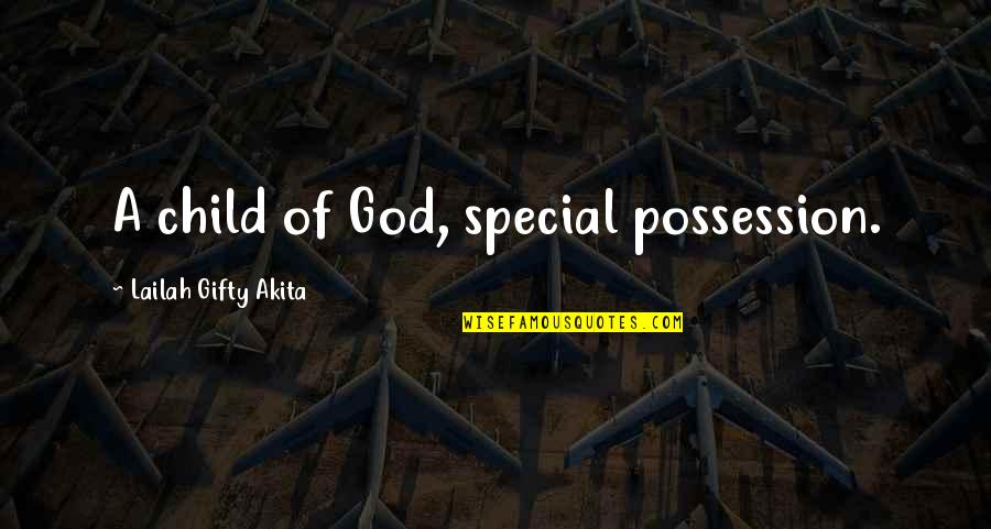 My Birthday Without My Mother Quotes By Lailah Gifty Akita: A child of God, special possession. My Birthday Without My Mother Quotes By Lailah Gifty Akita: A child of God, special possession.