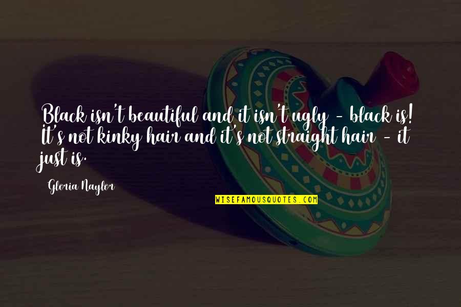 My Black Is Beautiful Quotes By Gloria Naylor: Black isn't beautiful and it isn't ugly -