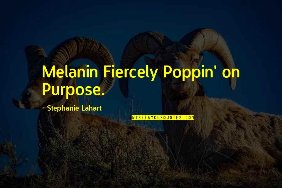 My Black Is Beautiful Quotes By Stephanie Lahart: Melanin Fiercely Poppin' on Purpose. My Black Is Beautiful Quotes By Stephanie Lahart: Melanin Fiercely Poppin' on Purpose.