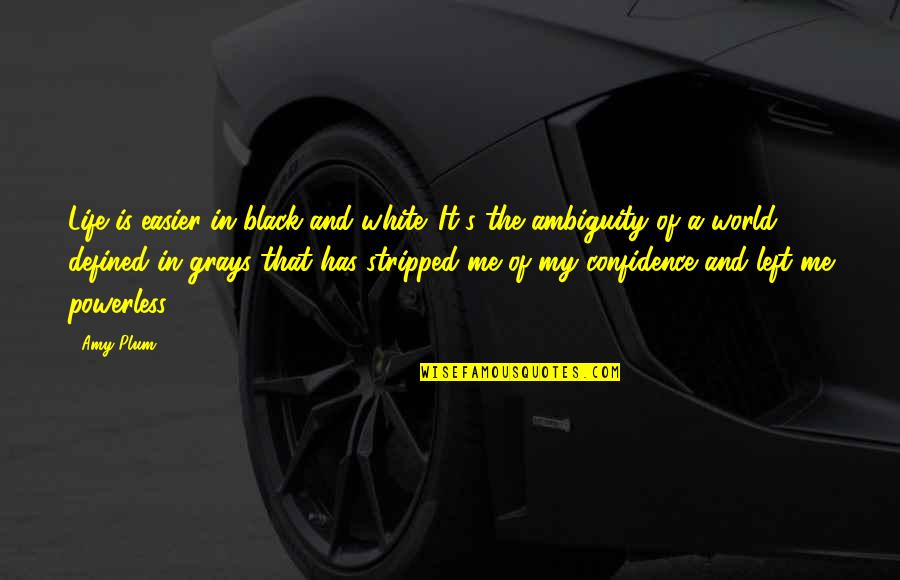 My Black Is Quotes By Amy Plum: Life is easier in black and white. It's My Black Is Quotes By Amy Plum: Life is easier in black and white. It's