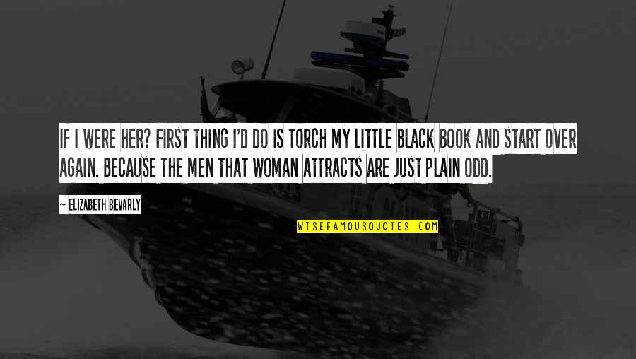 My Black Is Quotes By Elizabeth Bevarly: If I were her? First thing I'd do My Black Is Quotes By Elizabeth Bevarly: If I were her? First thing I'd do