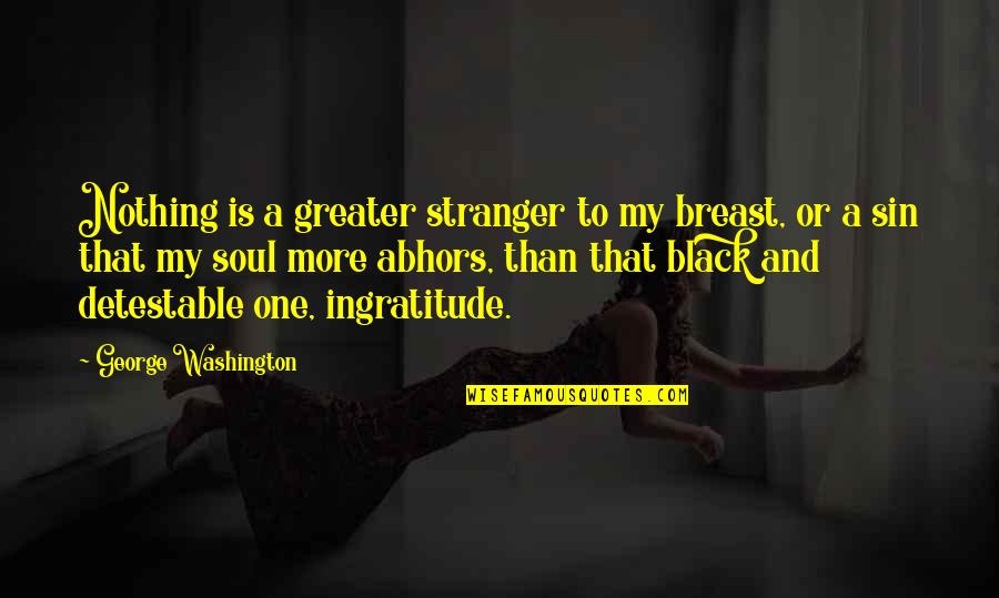 My Black Is Quotes By George Washington: Nothing is a greater stranger to my breast, My Black Is Quotes By George Washington: Nothing is a greater stranger to my breast,