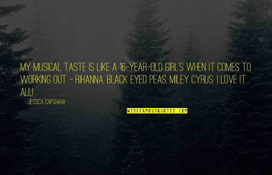 My Black Is Quotes By Jessica Capshaw: My musical taste is like a 16-year-old girl's My Black Is Quotes By Jessica Capshaw: My musical taste is like a 16-year-old girl's
