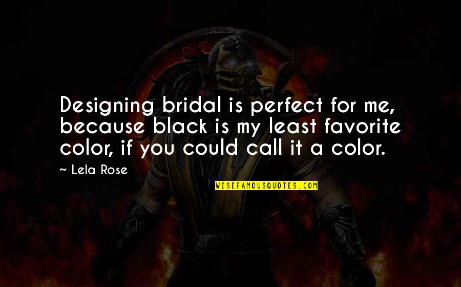 My Black Is Quotes By Lela Rose: Designing bridal is perfect for me, because black My Black Is Quotes By Lela Rose: Designing bridal is perfect for me, because black