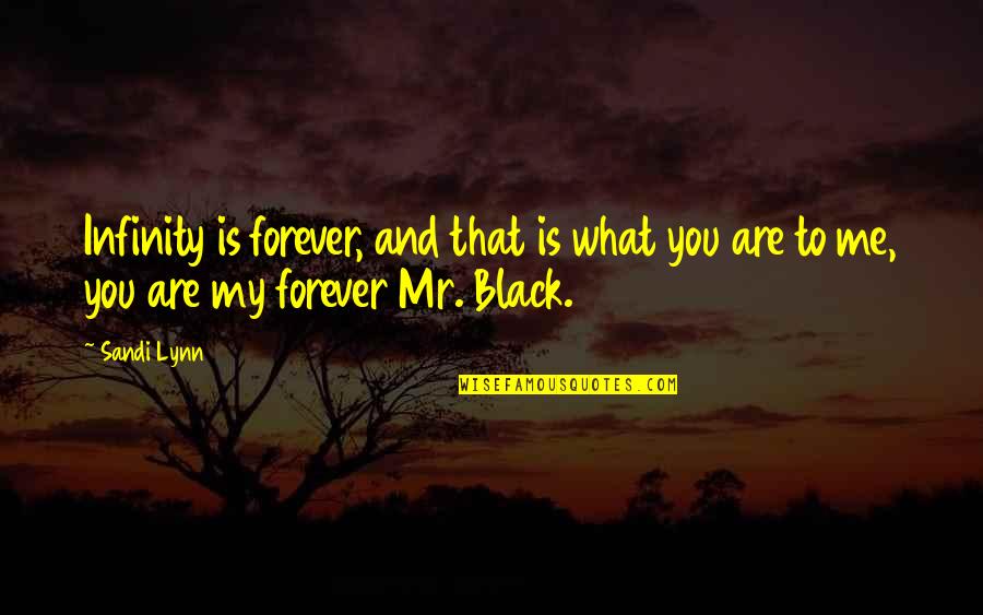 My Black Is Quotes By Sandi Lynn: Infinity is forever, and that is what you
