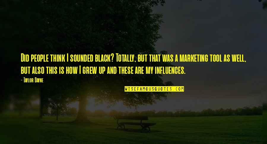 My Black Is Quotes By Taylor Dayne: Did people think I sounded black? Totally, but My Black Is Quotes By Taylor Dayne: Did people think I sounded black? Totally, but