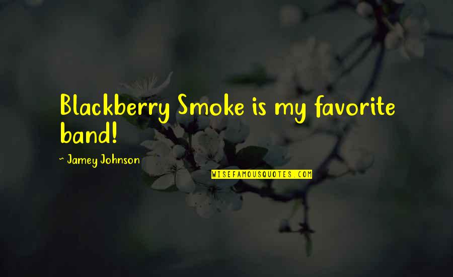 My Blackberry Quotes By Jamey Johnson: Blackberry Smoke is my favorite band!