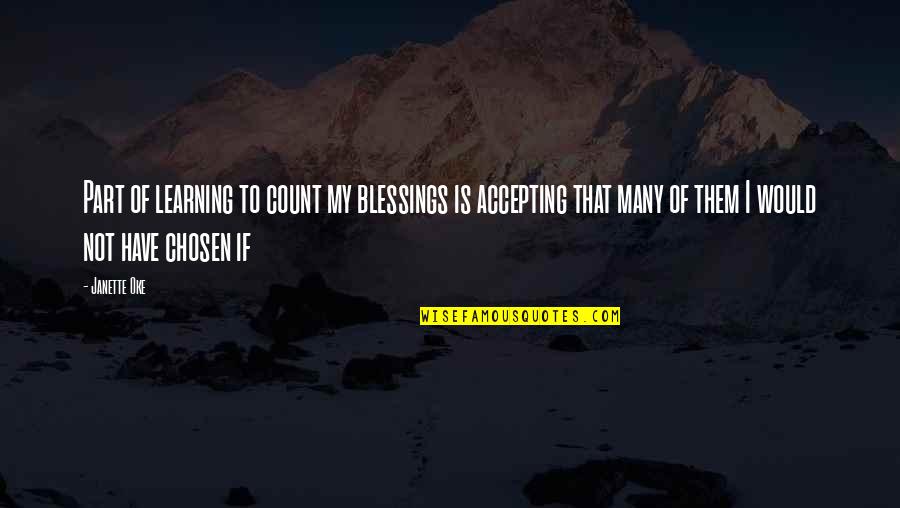 My Blessings Quotes By Janette Oke: Part of learning to count my blessings is