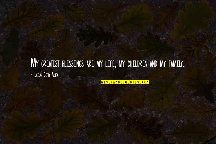 My Blessings Quotes By Lailah Gifty Akita: My greatest blessings are my life, my children