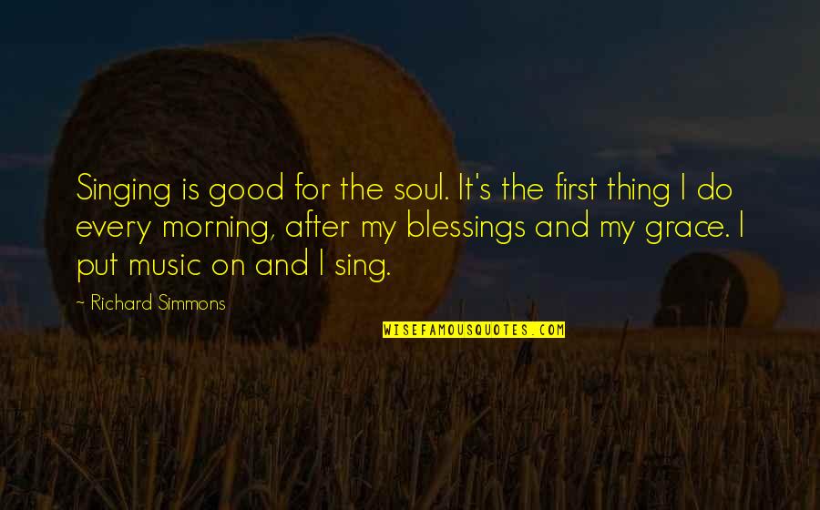 My Blessings Quotes By Richard Simmons: Singing is good for the soul. It's the