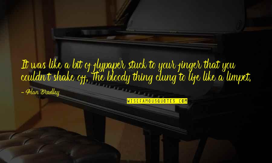 My Bloody Life Quotes By Alan Bradley: It was like a bit of flypaper stuck
