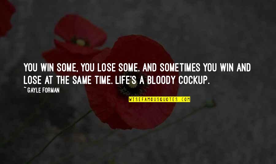 My Bloody Life Quotes By Gayle Forman: You win some, you lose some. And sometimes