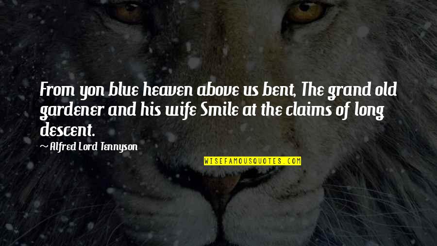 My Blue Heaven Quotes By Alfred Lord Tennyson: From yon blue heaven above us bent, The