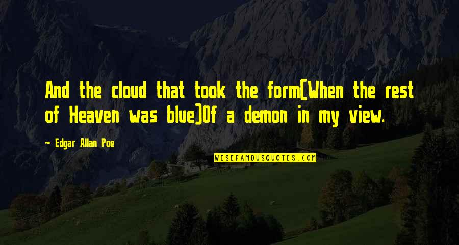 My Blue Heaven Quotes By Edgar Allan Poe: And the cloud that took the form(When the