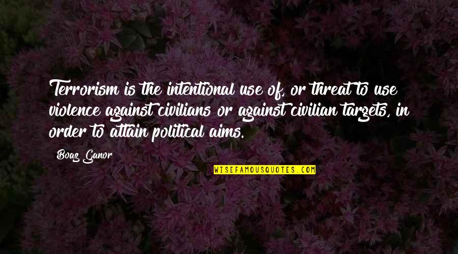 My Boaz Quotes By Boaz Ganor: Terrorism is the intentional use of, or threat