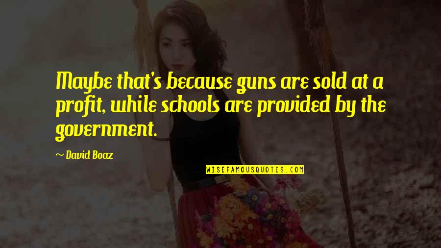My Boaz Quotes By David Boaz: Maybe that's because guns are sold at a
