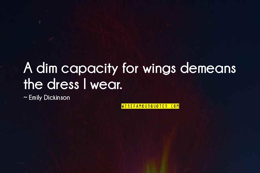 My Boaz Quotes By Emily Dickinson: A dim capacity for wings demeans the dress