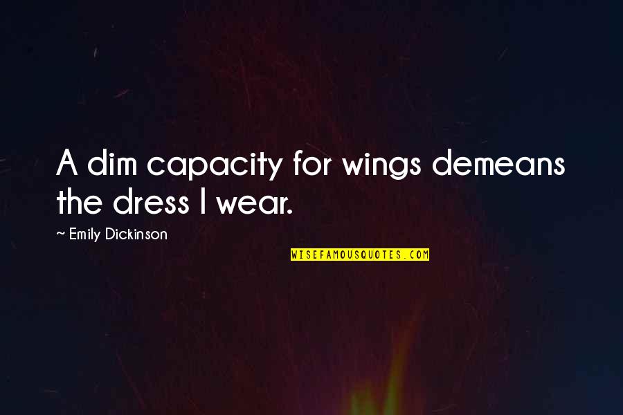 My Boaz Quotes By Emily Dickinson: A dim capacity for wings demeans the dress My Boaz Quotes By Emily Dickinson: A dim capacity for wings demeans the dress