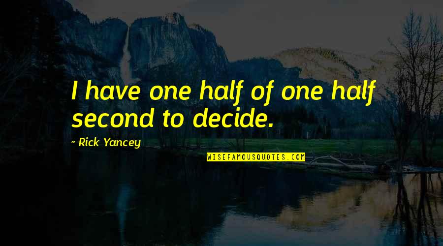 My Boaz Quotes By Rick Yancey: I have one half of one half second My Boaz Quotes By Rick Yancey: I have one half of one half second