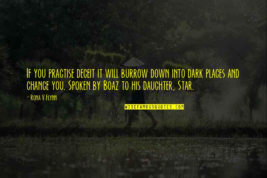 My Boaz Quotes By Rona V Flynn: If you practise deceit it will burrow down