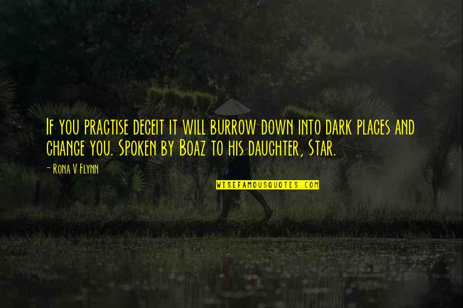My Boaz Quotes By Rona V Flynn: If you practise deceit it will burrow down My Boaz Quotes By Rona V Flynn: If you practise deceit it will burrow down