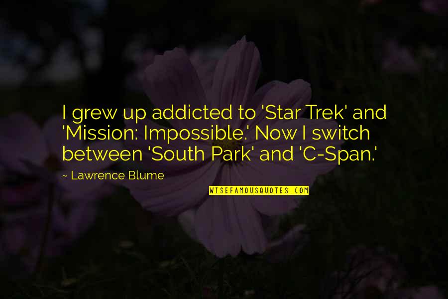 My Body Goals Quotes By Lawrence Blume: I grew up addicted to 'Star Trek' and My Body Goals Quotes By Lawrence Blume: I grew up addicted to 'Star Trek' and