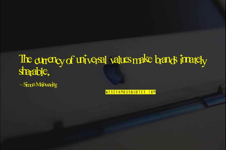 My Body Goals Quotes By Simon Mainwaring: The currency of universal values make brands innately My Body Goals Quotes By Simon Mainwaring: The currency of universal values make brands innately