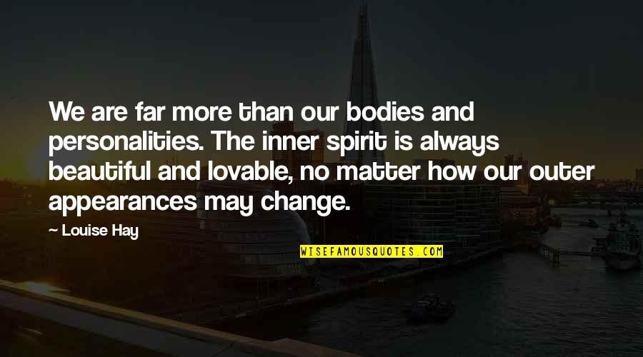 My Body Is Beautiful Quotes By Louise Hay: We are far more than our bodies and My Body Is Beautiful Quotes By Louise Hay: We are far more than our bodies and