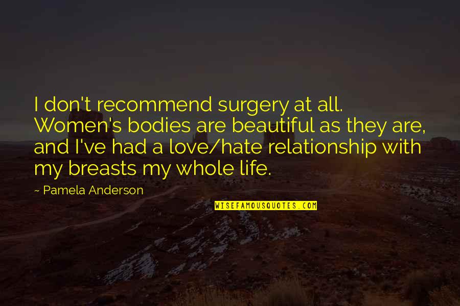 My Body Is Beautiful Quotes By Pamela Anderson: I don't recommend surgery at all. Women's bodies My Body Is Beautiful Quotes By Pamela Anderson: I don't recommend surgery at all. Women's bodies