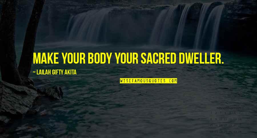 My Body Is Sacred Quotes By Lailah Gifty Akita: Make your body your sacred dweller.