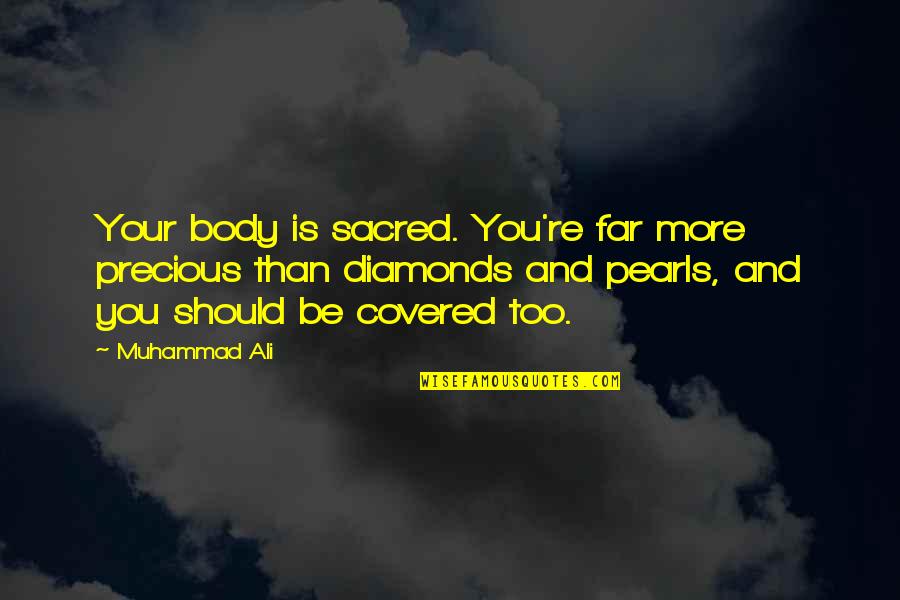 My Body Is Sacred Quotes By Muhammad Ali: Your body is sacred. You're far more precious