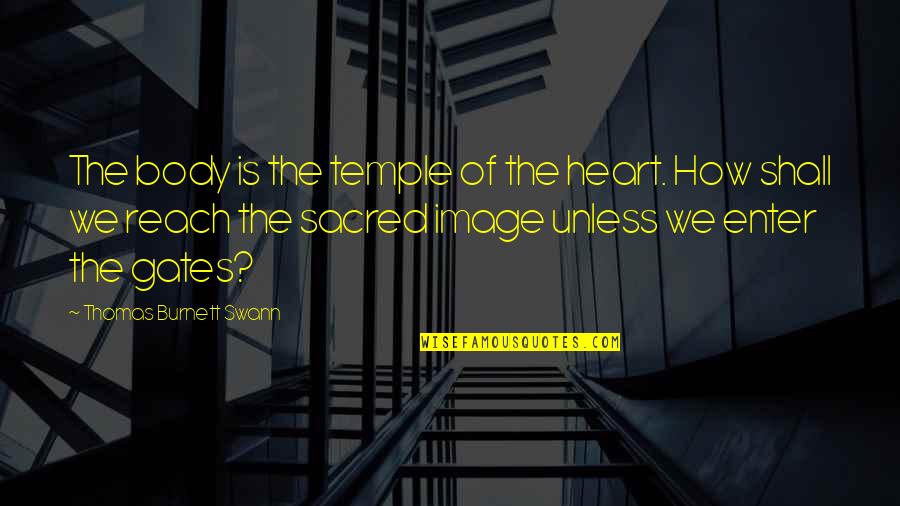 My Body Is Sacred Quotes By Thomas Burnett Swann: The body is the temple of the heart.