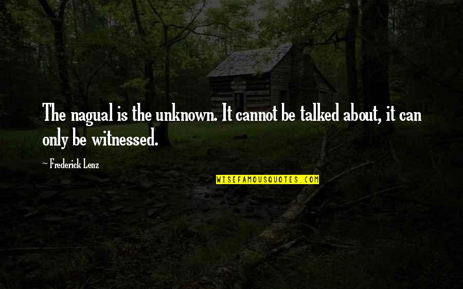 My Body May Not Be Perfect Quotes By Frederick Lenz: The nagual is the unknown. It cannot be