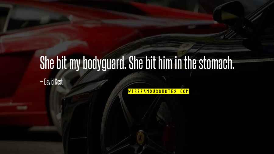 My Bodyguard Quotes By David Gest: She bit my bodyguard. She bit him in