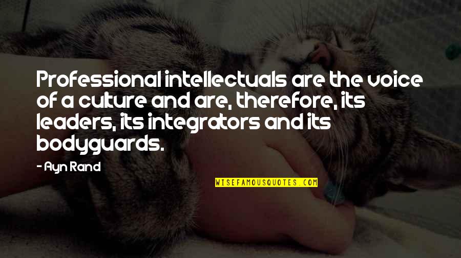 My Bodyguards Quotes By Ayn Rand: Professional intellectuals are the voice of a culture My Bodyguards Quotes By Ayn Rand: Professional intellectuals are the voice of a culture