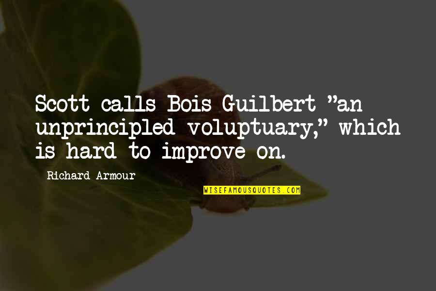 My Bois Quotes By Richard Armour: Scott calls Bois-Guilbert "an unprincipled voluptuary," which is