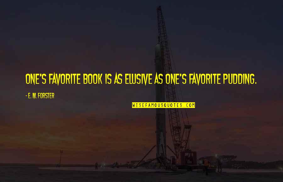 My Book Of Favorite Quotes By E. M. Forster: One's favorite book is as elusive as one's