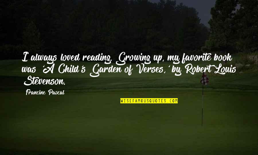 My Book Of Favorite Quotes By Francine Pascal: I always loved reading. Growing up, my favorite